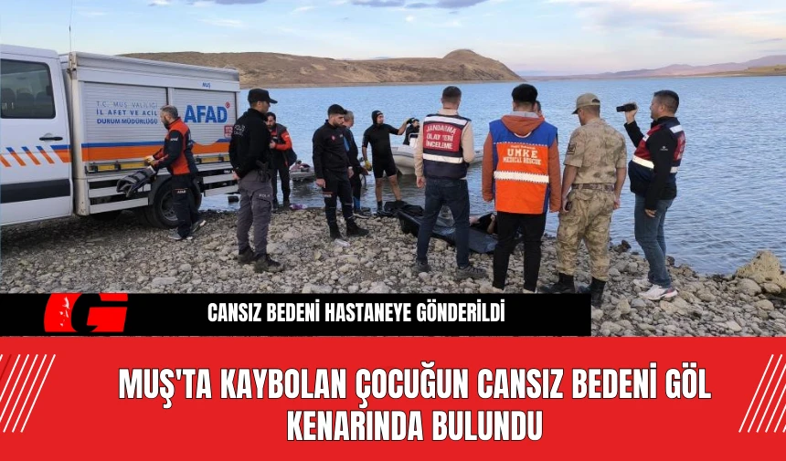 Muş'ta Kaybolan Çocuğun Cansız Bedeni Göl Kenarında Bulundu