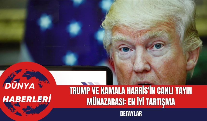 Trump ve Kamala Harris'in Canlı Yayın Münazarası: En İyi Tartışma