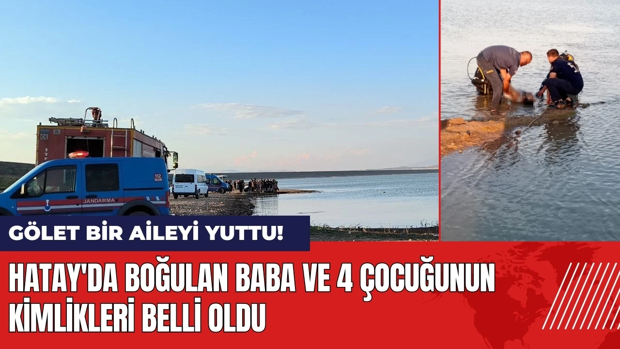 Hatay'da gölet aileyi yuttu! Baba ve 4 çocuğunun kimlikleri belli oldu