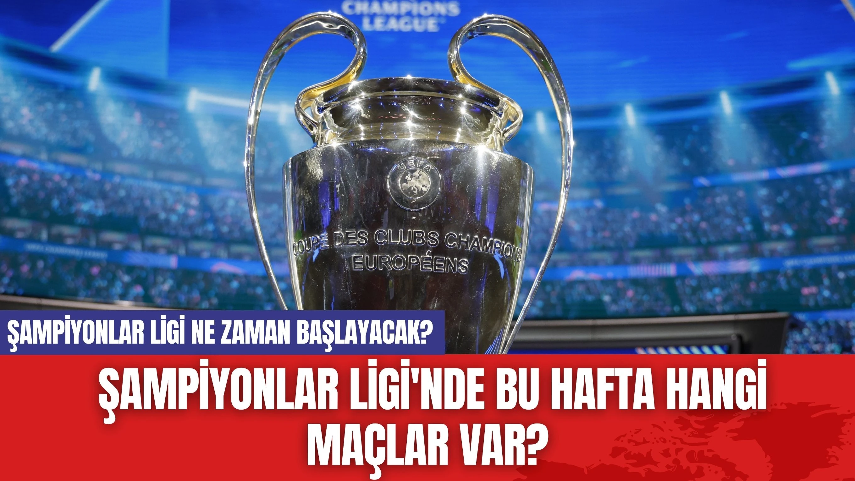 Şampiyonlar Ligi ne zaman başlayacak? Şampiyonlar Ligi'nde Bu Hafta Hangi Maçlar Var?