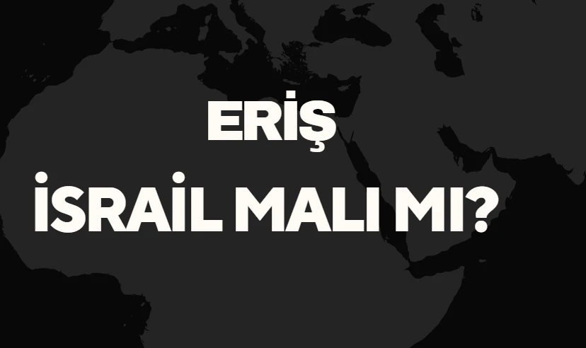 Eriş Un İsrail Malı Mı? Yerli Un Markasının Gerçek Sahibi ve Kökeni