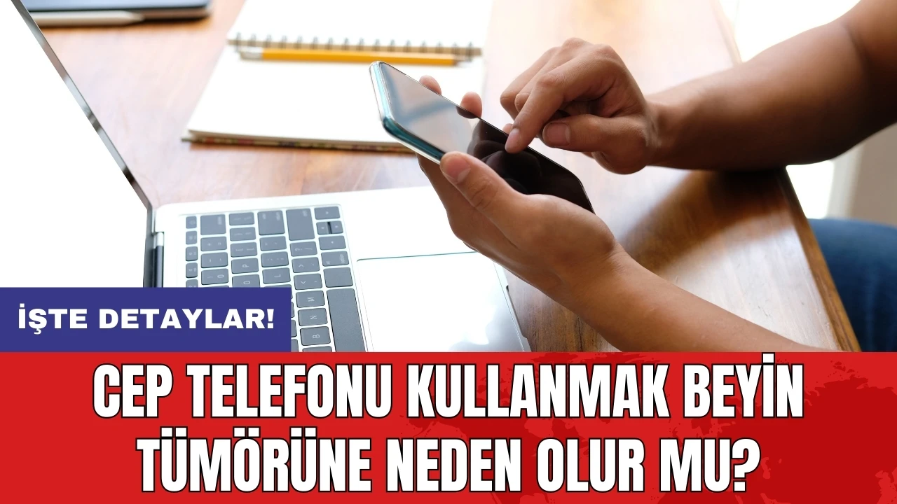 DSÖ açıkladı: Cep telefonu kullanmak beyin tümörüne neden olur mu?