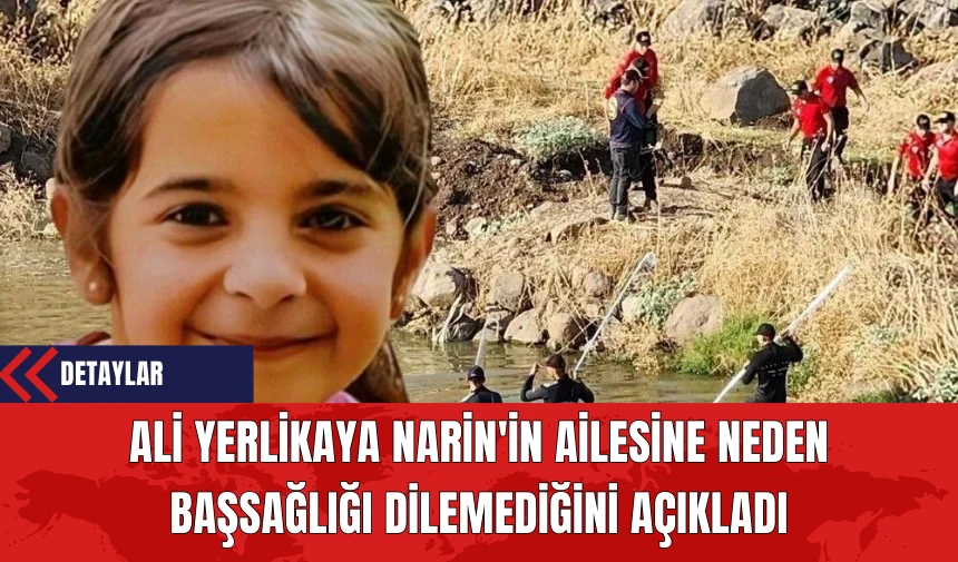 Ali Yerlikaya Narin'in Ailesine Neden Başsağlığı Dilemediğini Açıkladı