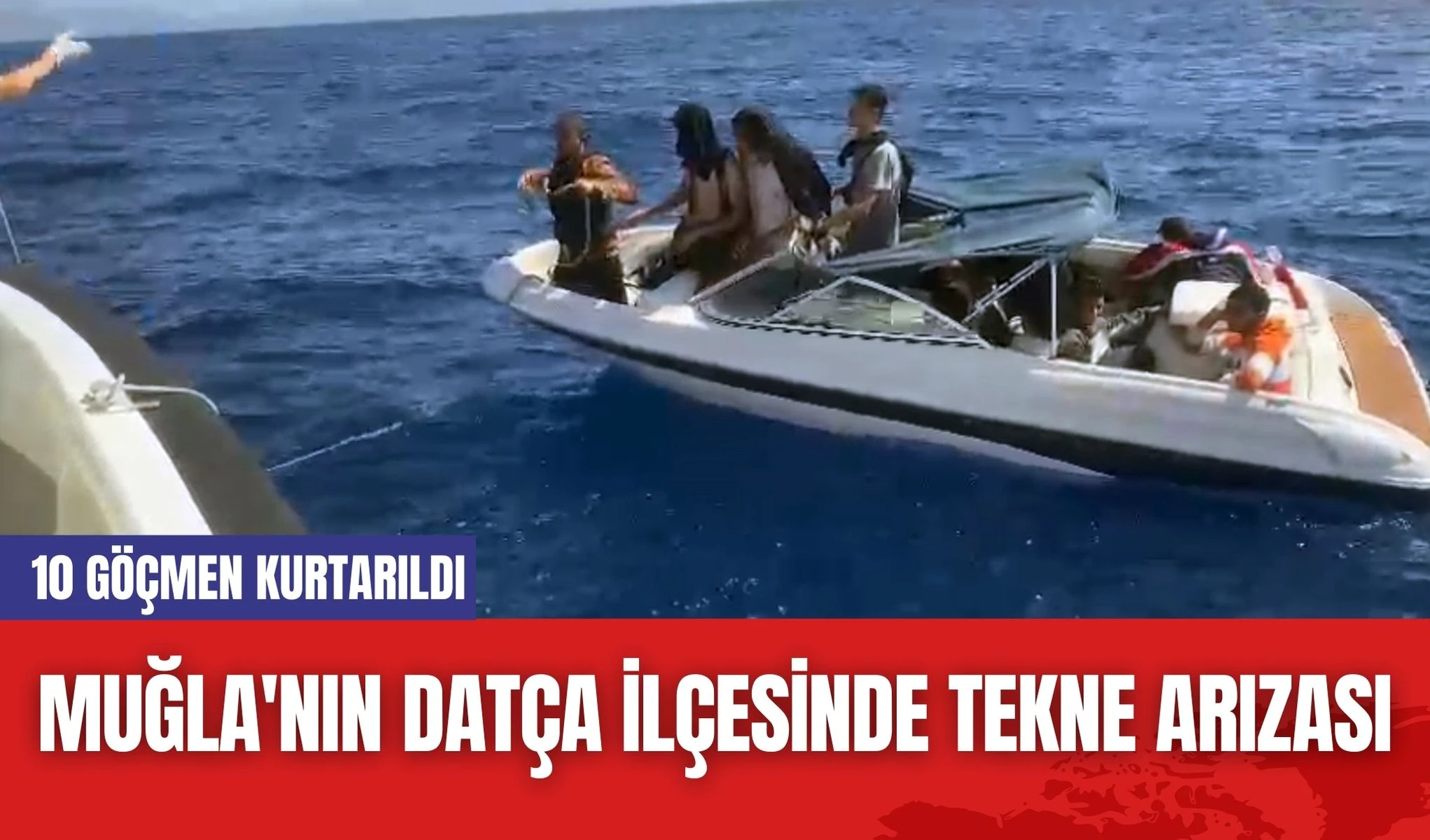 Muğla'nın Datça İlçesinde Tekne Arızası! 10 Göçmen Kurtarıldı