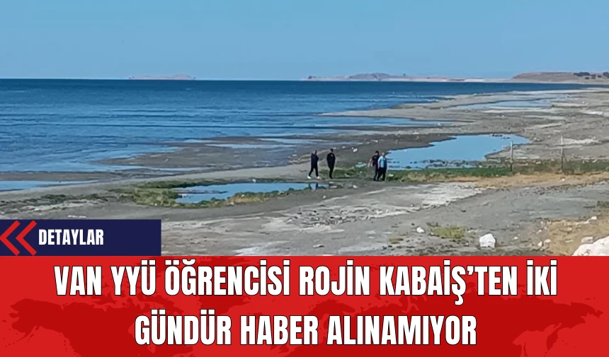 Van YYÜ Öğrencisi Rojin Kabaiş’ten İki Gündür Haber Alınamıyor