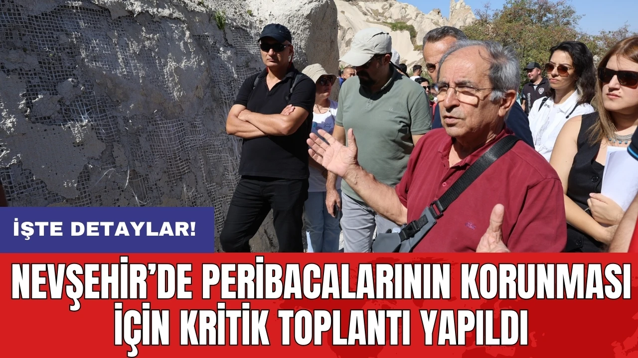 Nevşehir’de peribacalarının korunması için kritik toplantı yapıldı