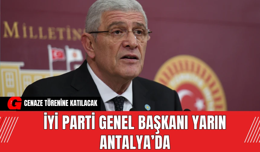 İYİ Parti Genel Başkanı yarın Antalya’da