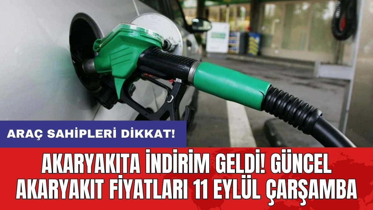 Akaryakıta indirim geldi! Güncel akaryakıt fiyatları 11 Eylül Çarşamba