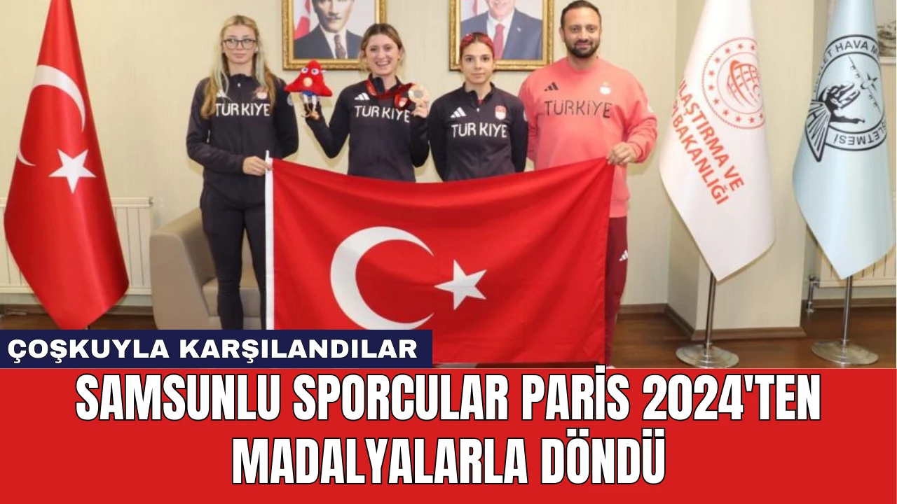 Samsunlu Sporcular Paris 2024'ten Madalyalarla Döndü