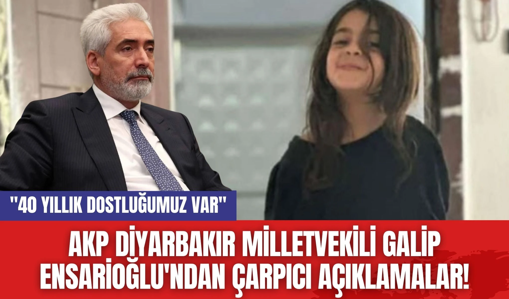 AKP Diyarbakır Milletvekili Galip Ensarioğlu'ndan Çarpıcı Açıklamalar! "40 yıllık dostluğumuz var"