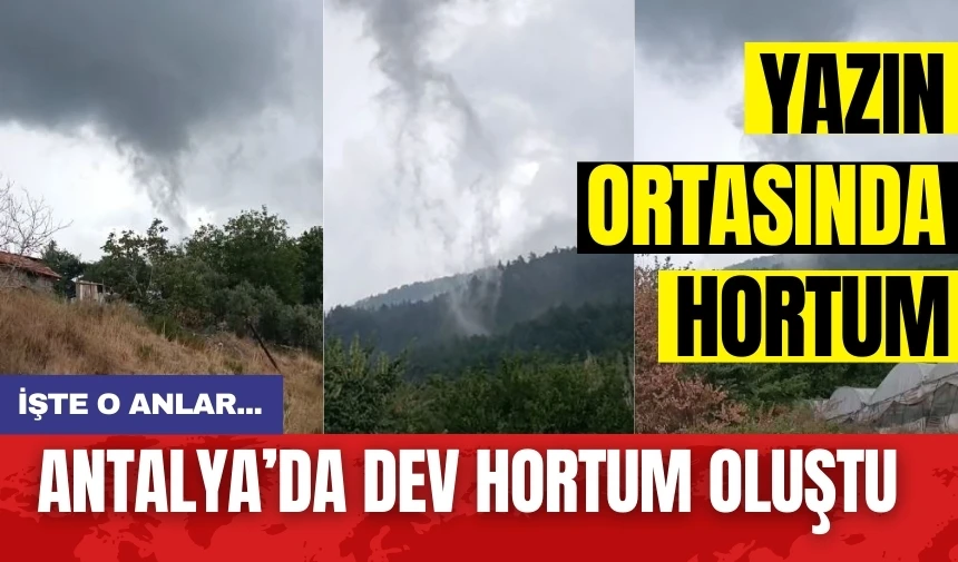 Antalya'da dev hortum oluştu! İşte o anlar