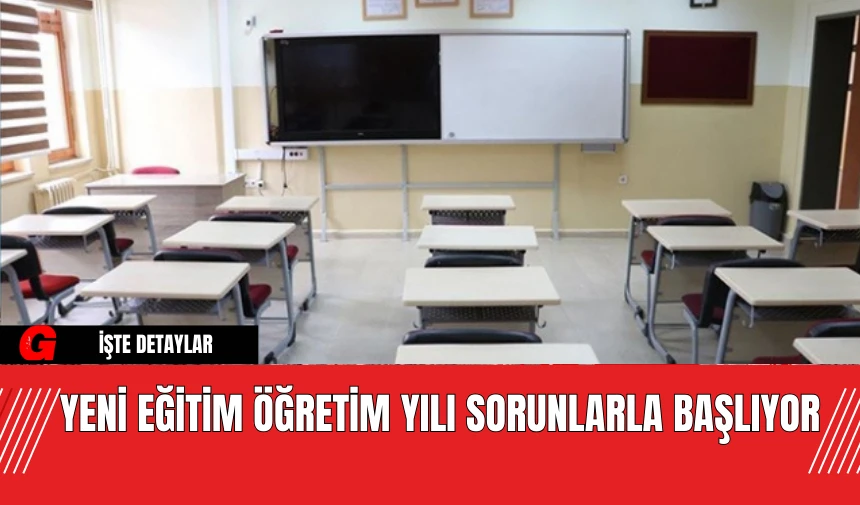 Yeni Eğitim Öğretim Yılı Sorunlarla Başlıyor