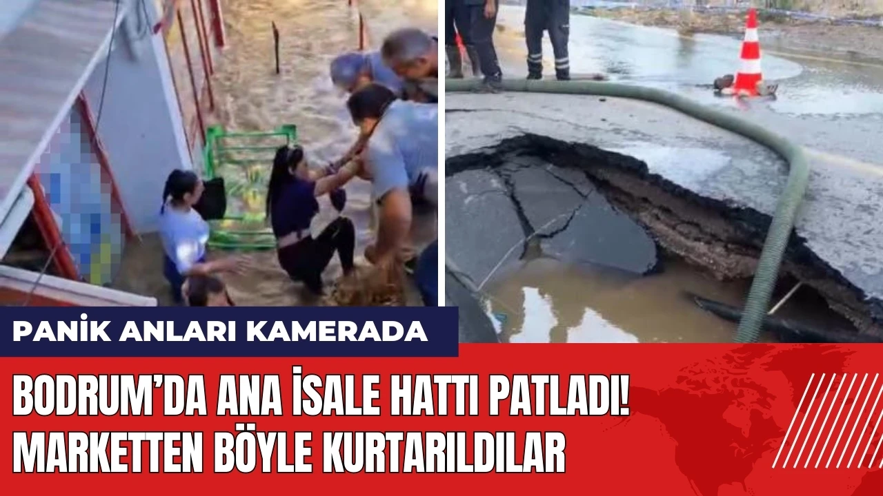 Bodrum’da ana isale hattı patladı! Marketten böyle kurtarıldılar