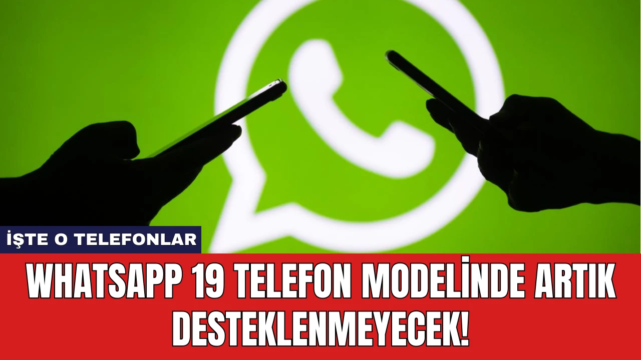 WhatsApp 19 Telefon Modelinde Artık Desteklenmeyecek!