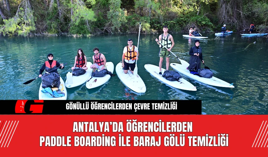 Antalya’da Öğrencilerden  Paddle Boarding ile Baraj Gölü Temizliği