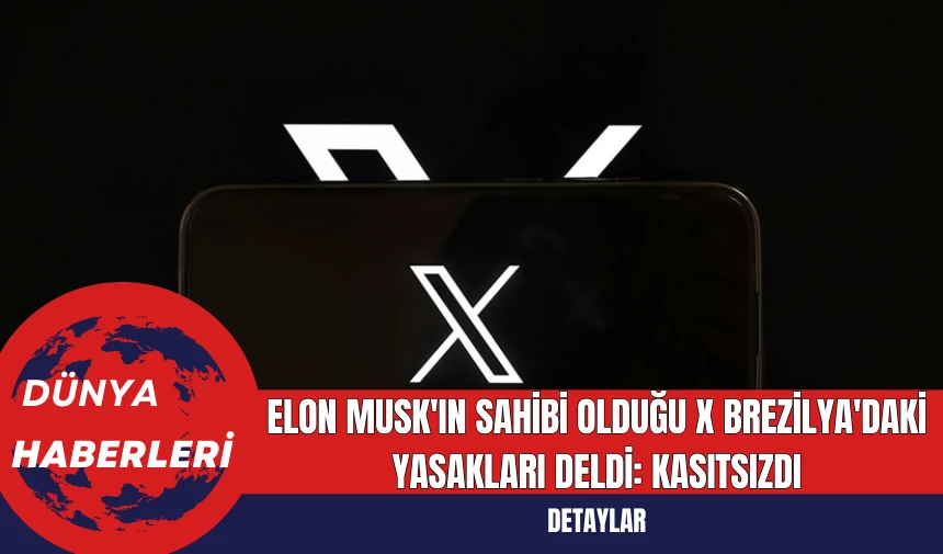 Elon Musk'ın Sahibi Olduğu X Brezilya'daki Yasakları Deldi: Kasıtsızdı