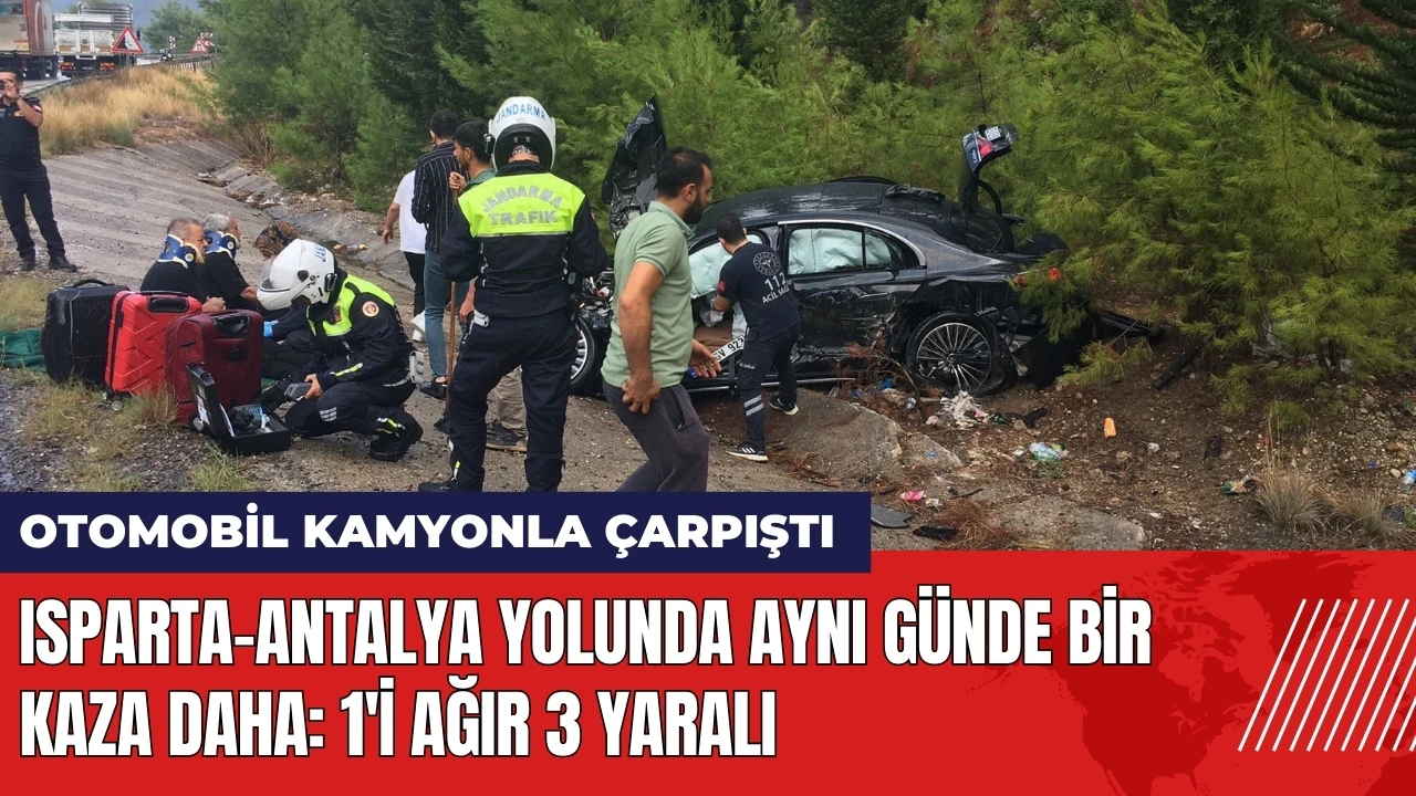 Isparta-Antalya yolunda aynı günde bir kaza daha: 1'i ağır 3 yaralı