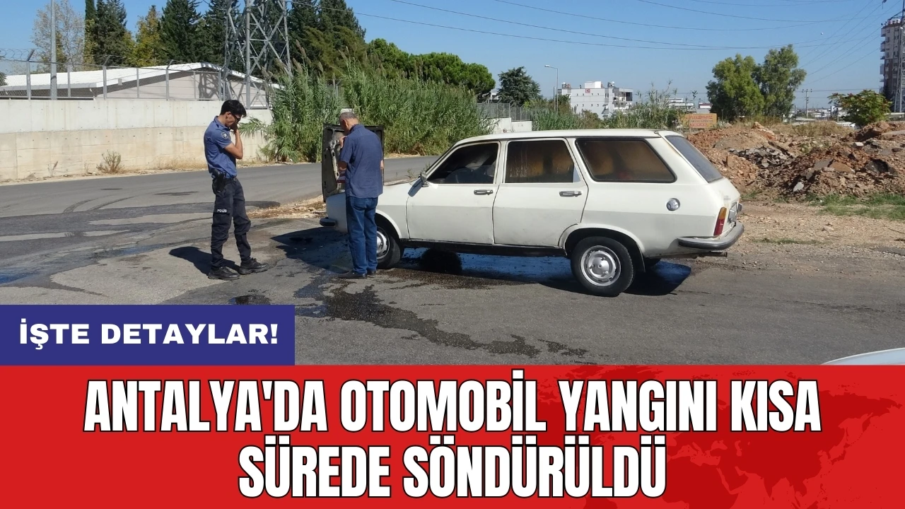 Antalya'da otomobil yangını kısa sürede söndürüldü