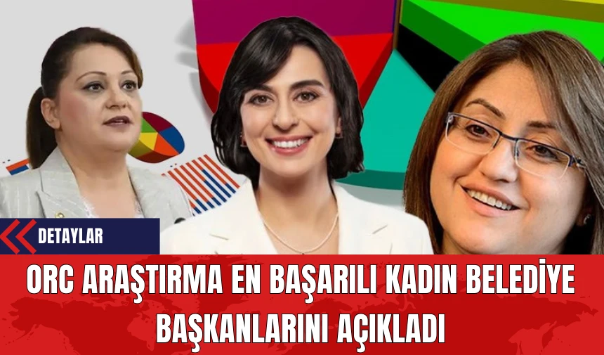 ORC Araştırma En Başarılı Kadın Belediye Başkanlarını Açıkladı