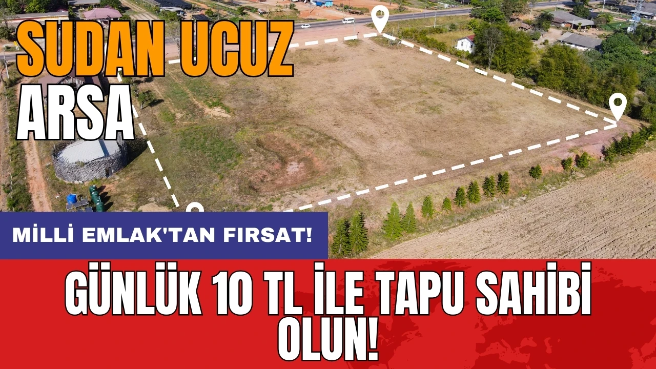 Milli Emlak'tan fırsat! Günlük 10 TL ile tapu sahibi olun!