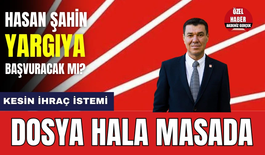 Hasan Şahin Dosyası Hala Masada! İhraç İsteminde Son Durum Ne?