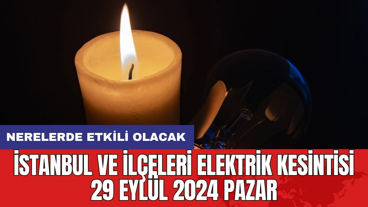 İstanbul ve ilçeleri elektrik kesintisi 29 Eylül 2024 Pazar