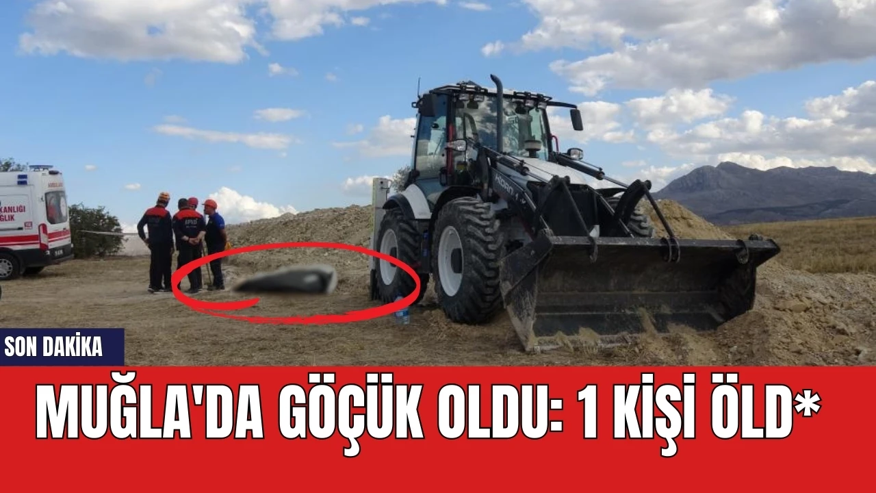 Son dakika! Muğla'da göçük oldu: 1 kişi öld*