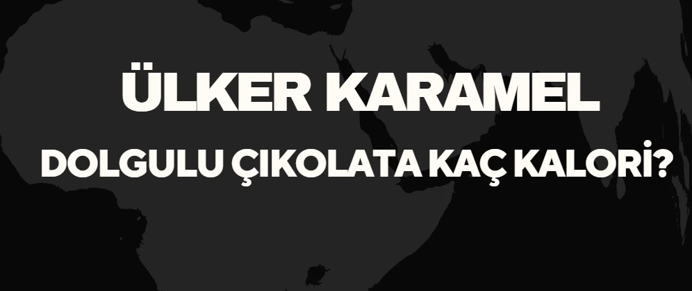 Ülker Karamel Dolgulu Çikolata Kaç Kalori?