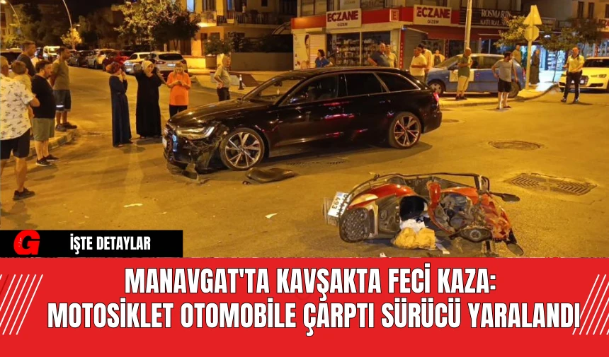 Manavgat'ta Kavşakta Feci Kaza: Motosiklet Otomobile Çarptı Sürücü Yaralandı