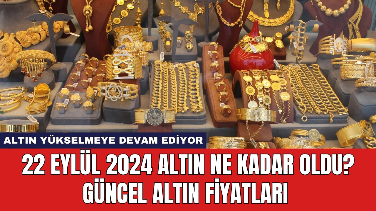 23 Eylül 2024 Altın Ne Kadar Oldu? Güncel Altın Fiyatları