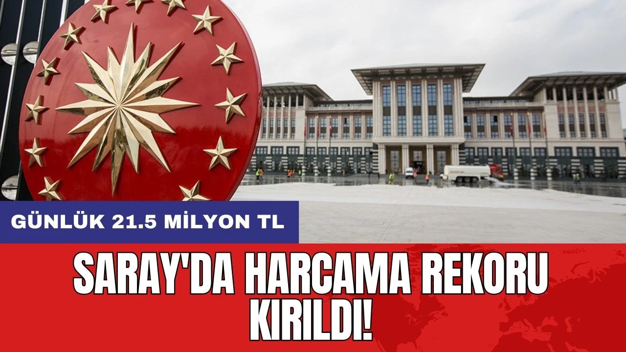 Saray'da harcama rekoru kırıldı: Günlük 21.5 milyon TL