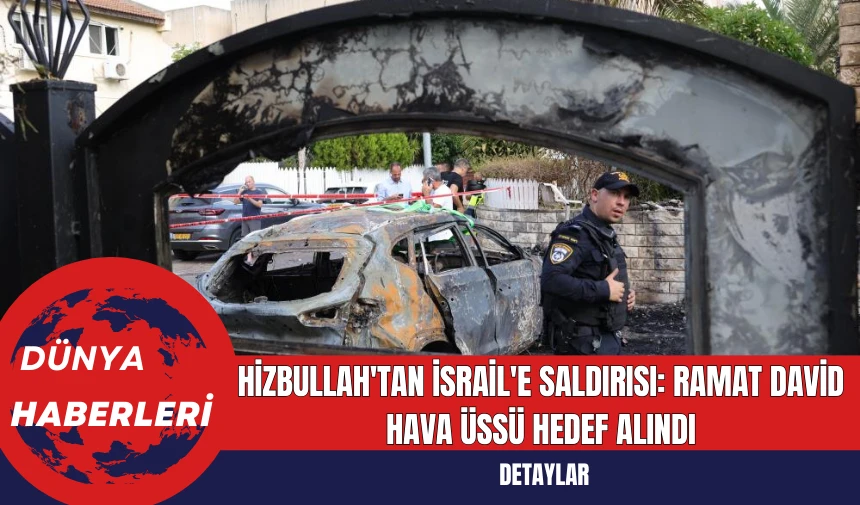 Hizbullah'tan İsrail'e Saldırısı: Ramat David Hava Üssü Hedef Alındı