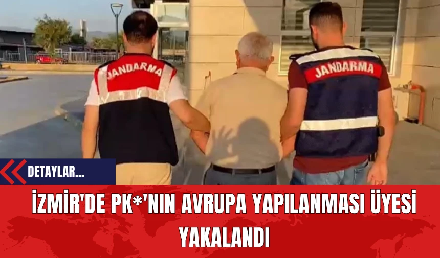 İzmir'de PK*'nın Avrupa Yapılanması Üyesi Yakalandı