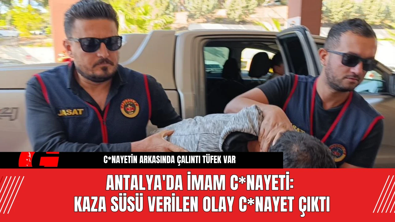 Antalya'da İmam C*nayeti: Kaza Süsü Verilen Olay C*nayet Çıktı