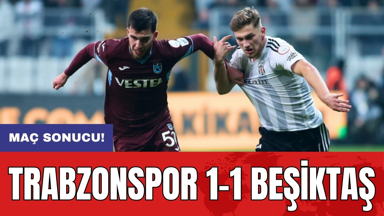 Trabzonspor 1-1 Beşiktaş