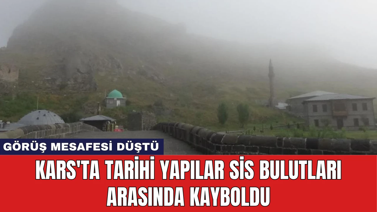 Kars'ta Tarihi Yapılar Sis Bulutları Arasında Kayboldu