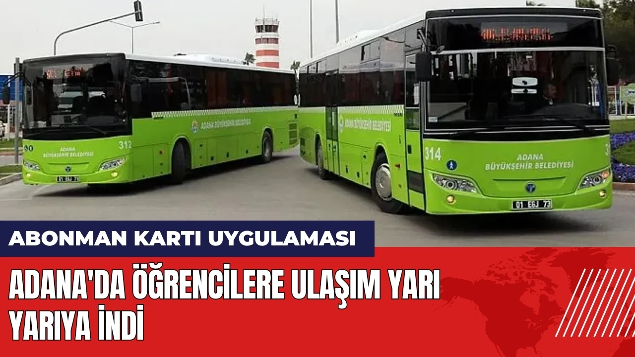 Adana'da öğrencilere ulaşım yarıya indi: Abonman kartı uygulaması