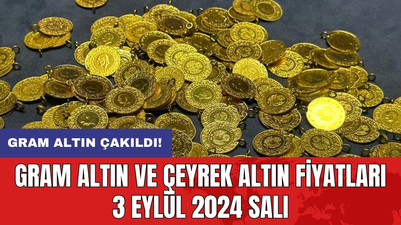 Gram altın çakıldı! Gram altın ve çeyrek altın fiyatları 3 Eylül 2024 Salı