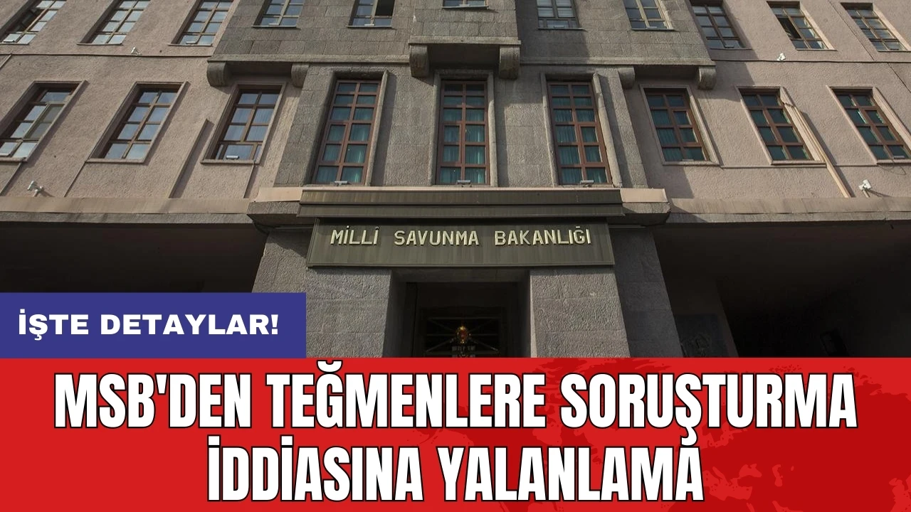 MSB'den teğmenlere soruşturma iddiasına yalanlama