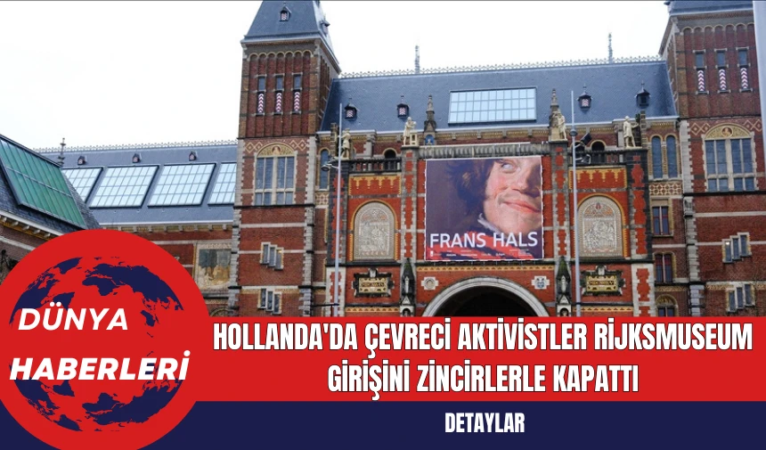 Hollanda'da Çevreci Aktivistler Rijksmuseum Girişini Zincirlerle Kapattı