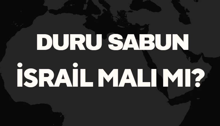 Duru Sabun İsrail Malı Mı? Türkiye’nin Köklü Sabun Markası Hakkında Bilgiler