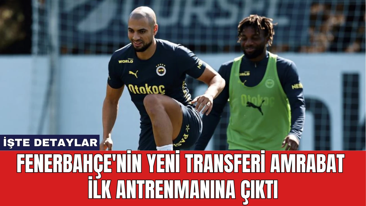 Fenerbahçe'nin Yeni Transferi Amrabat İlk Antrenmanına Çıktı