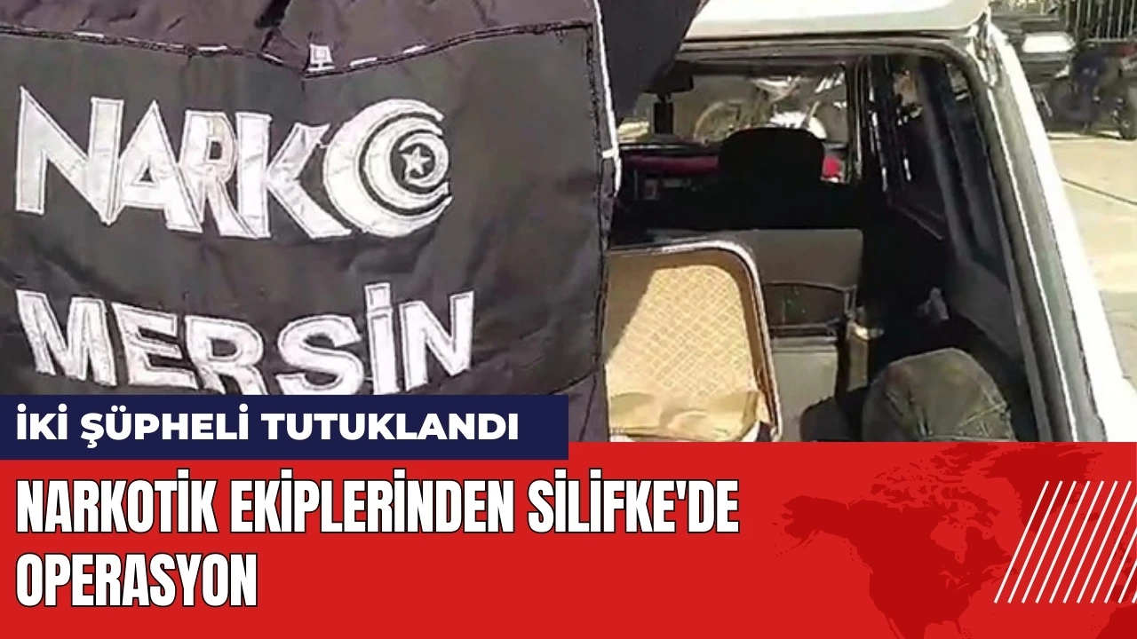 Narkotik ekiplerinden Silifke'de operasyon: İki şüpheli tutuklandı