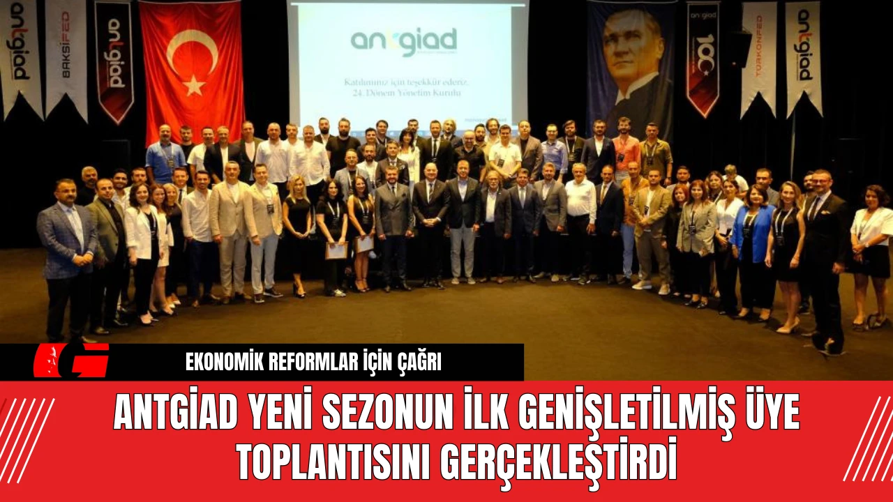 ANTGİAD Yeni Sezonun İlk Genişletilmiş Üye Toplantısını Gerçekleştirdi