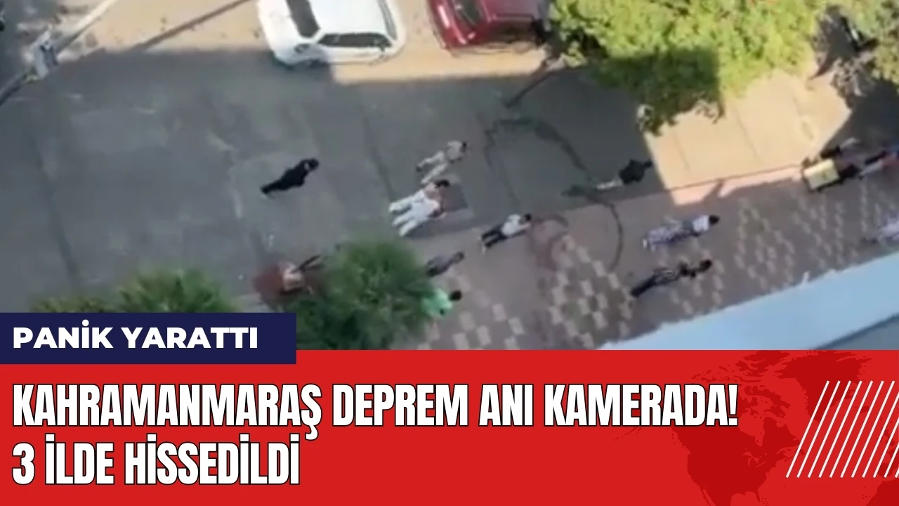 Kahramanmaraş deprem anı kamerada! 3 ilde hissedildi