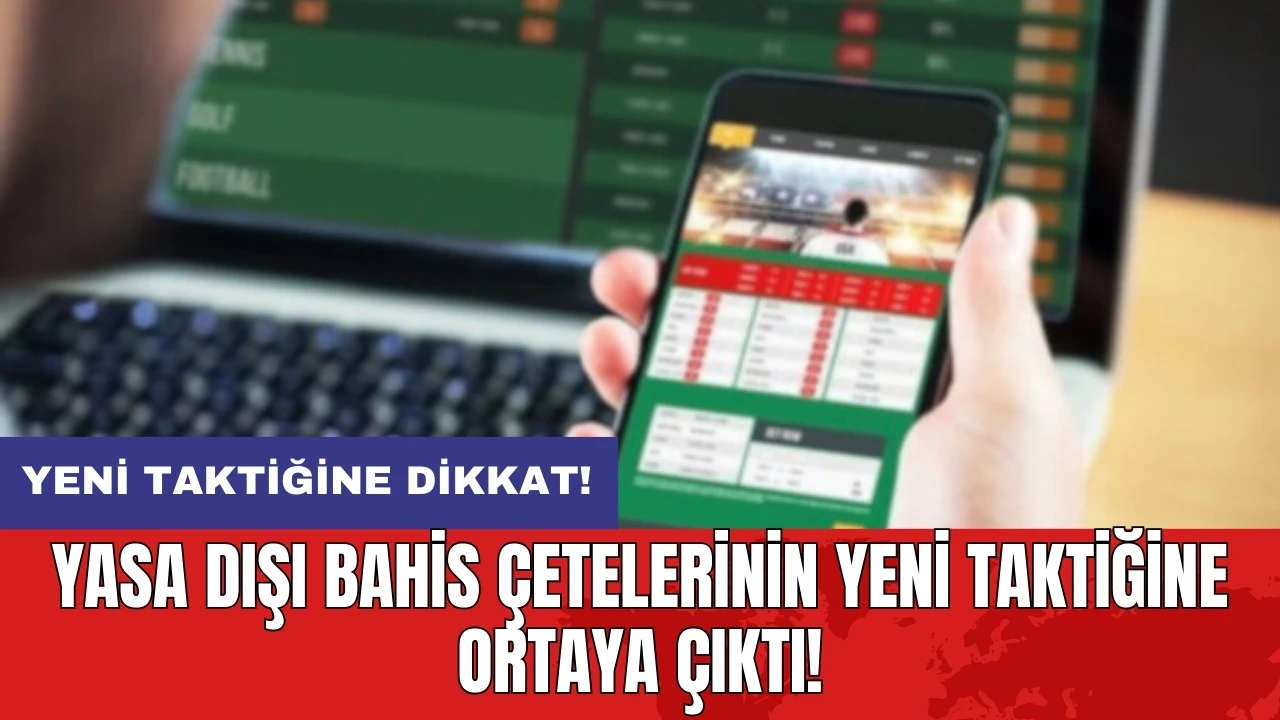 Yasa dışı bahis çetelerinin yeni taktiğine ortaya çıktı!