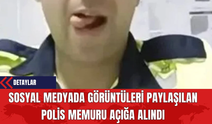 Sosyal Medyada Görüntüleri Paylaşılan Polis Memuru Açığa Alındı