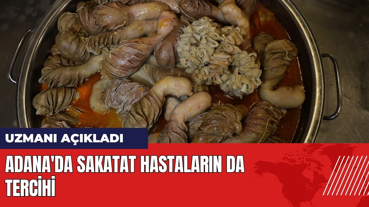 Uzmanı açıkladı: Adana'da sakatat hastaların da tercihi