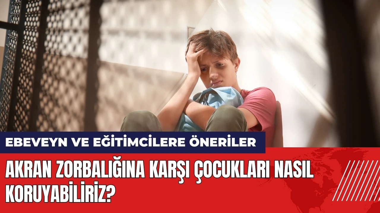 Akran zorbalığına karşı çocukları nasıl koruyabiliriz?