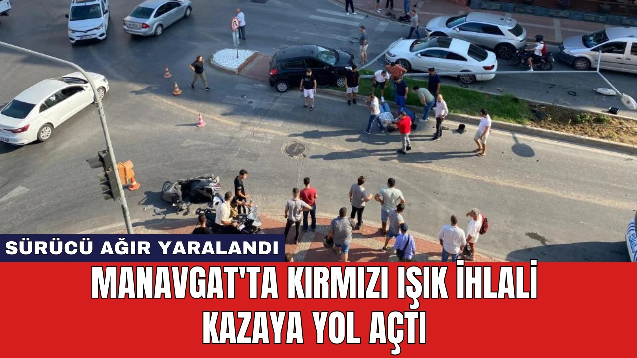 Manavgat'ta Kırmızı Işık İhlali Kazaya Yol Açtı: Sürücü Ağır Yaralandı